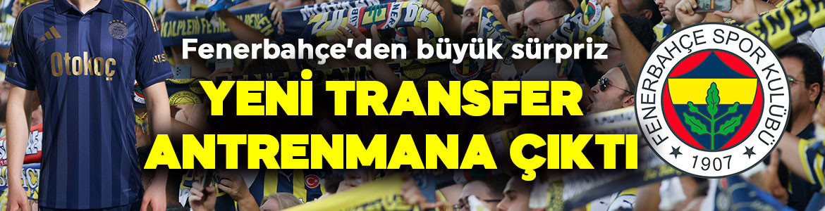 Fenerbahçe'de büyük sürpriz! Yeni transfer takıma ilk antrenmanına çıktı