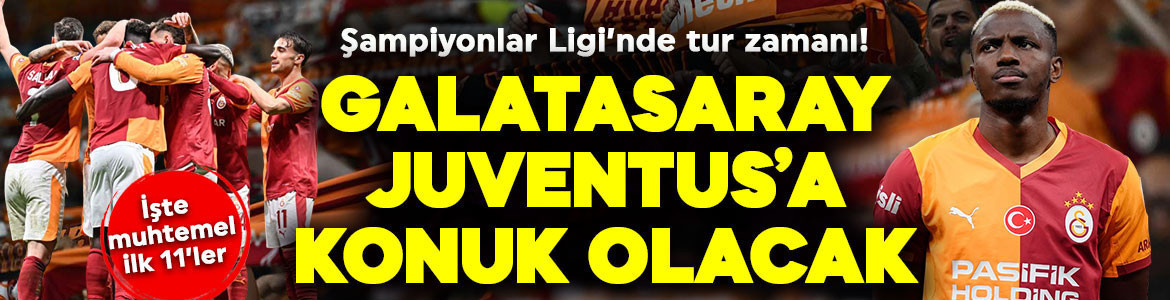 Şampiyonlar Ligi’nde tur zamanı! Galatasaray, Juventus’a konuk olacak! 3 eksik var! İşte muhtemel ilk 11’ler…