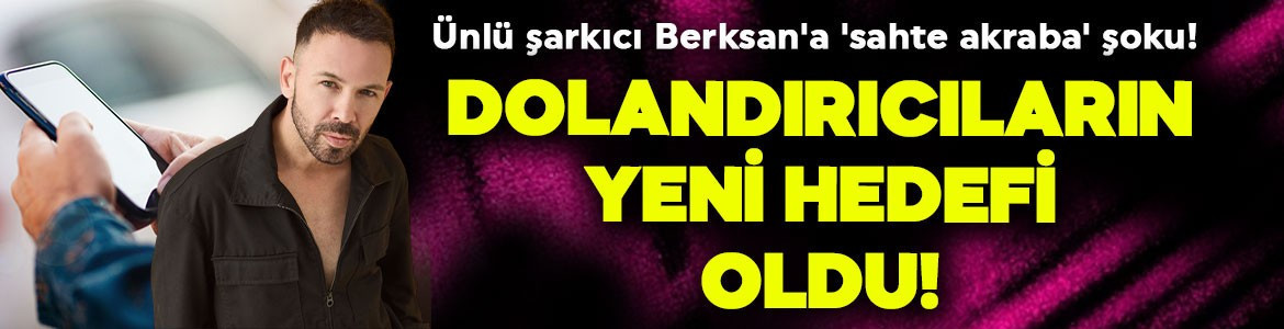 Ünlü şarkıcı Berksan'a 'sahte akraba' şoku! Telefon dolandırıcılarının hedefi oldu