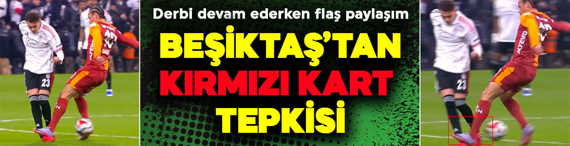 Derbide kırmızı kart tartışması! Beşiktaş’tan maç oynanırken olay tepki: “Daha ne olması gerekiyor?