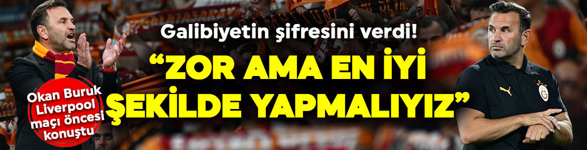 Okan Buruk, Liverpool karşısında galibiyetin şifresini verdi: “Zor ama en iyi şekilde yapmalıyız”