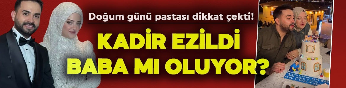 Doğum günü pastası dikkat çekti! Kadir Ezildi baba mı oluyor? Jet açıklama geldi