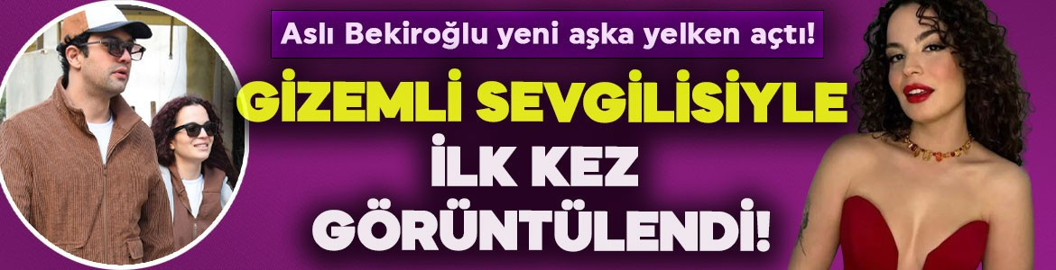 Aslı Bekiroğlu yeni aşka yelken açtı! Gizemli sevgilisiyle ilk kez görüntülendi
