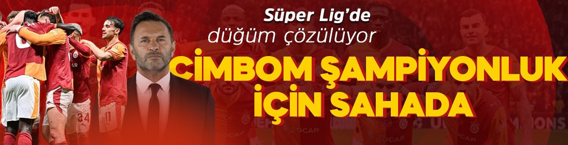 Süper Lig'de düğümler çözülüyor! Cimbom şampiyonluk için sahada