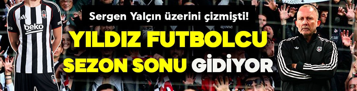 Sergen Yalçın üzerini çizmişti! Yıldız futbolcu Beşiktaş’tan gidiyor! Transfer görüşmelerine başladı