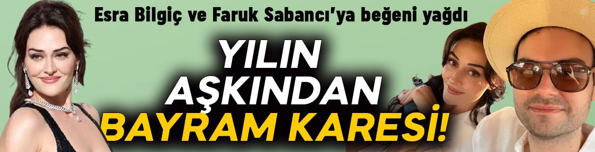 Yılın aşkından ilk bayram karesi: Esra Bilgiç ve Faruk Sabancı’nın aşk pozu sosyal medyayı salladı