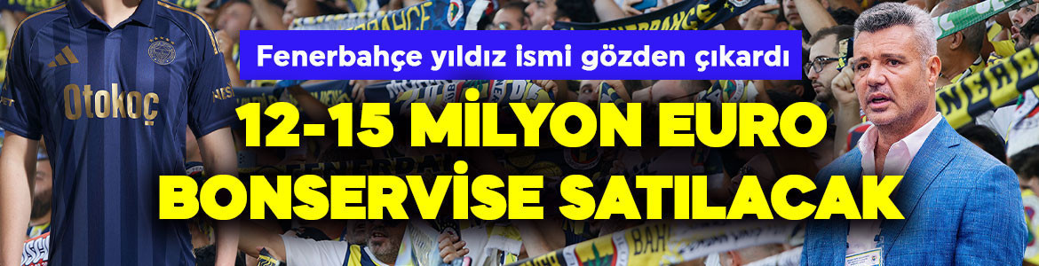 Fenerbahçe gözden çıkardı! Yıldız ismi 12-15 milyon euro veren transfer edecek
