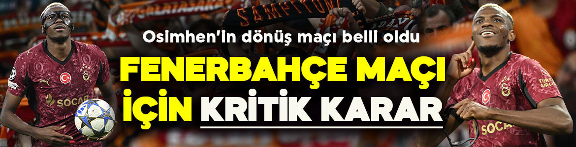 Galatasaray planını yaptı! Osimhen’in dönüş maçı belli oldu! Fenerbahçe maçı için kritik karar