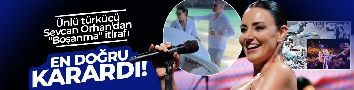 Tatil görüntüleri gündem olmuştu! Ünlü türkücü Sevcan Orhan'dan "Boşanma" itirafı: Hayatımda verdiğim en doğru karardı