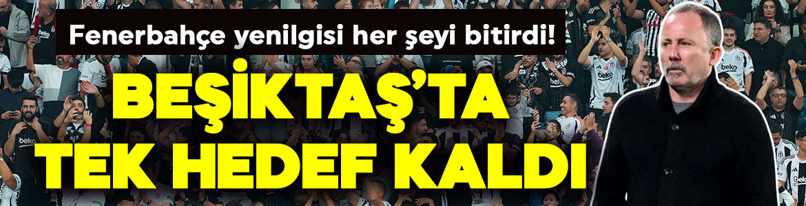 Fenerbahçe yenilgisi her şeyi bitirdi! Beşiktaş’ta gerçekçi tek hedef kaldı!