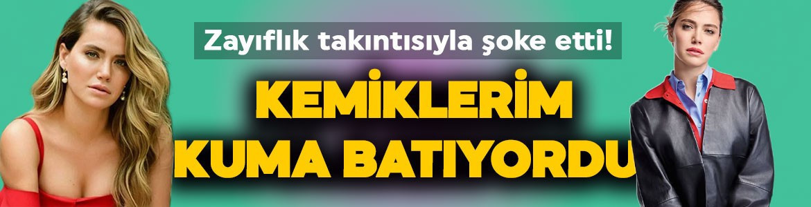 Ceyda Ateş zayıflık takıntısıyla herkesi şoke etti: Kemiklerim kuma batıyordu!