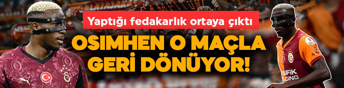 Galatasaray’da Osimhen’den büyük fedakarlık! Taraftarlara müjde: O maçla geri dönüyor