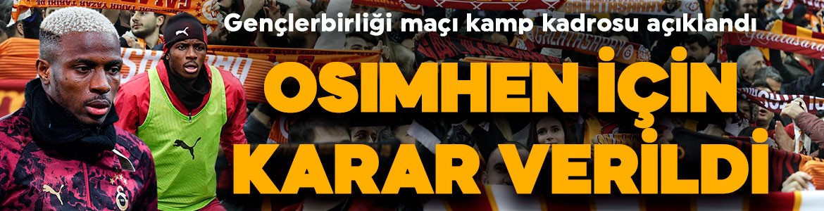 Galatasaray’ın Gençlerbirliği kamp kadrosu açıklandı! Osimhen için karar verildi