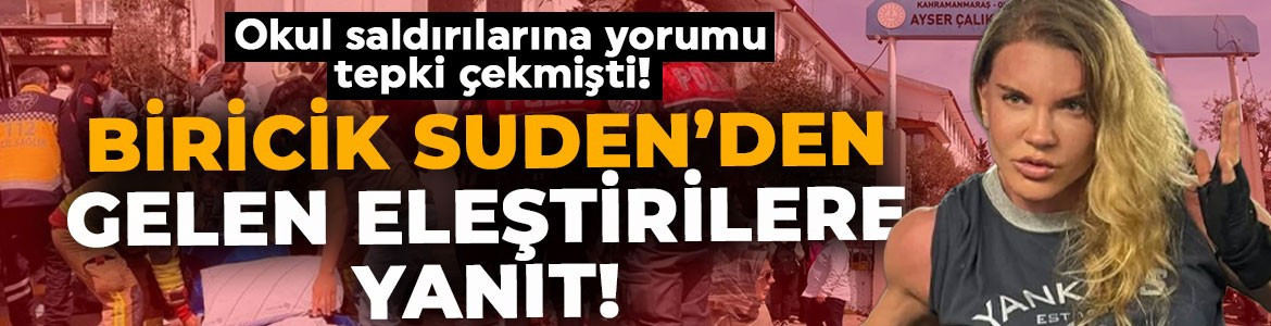 Okul saldırılarına yorumu tepki çekmişti! Biricik Suden'den gelen eleştirilere yanıt