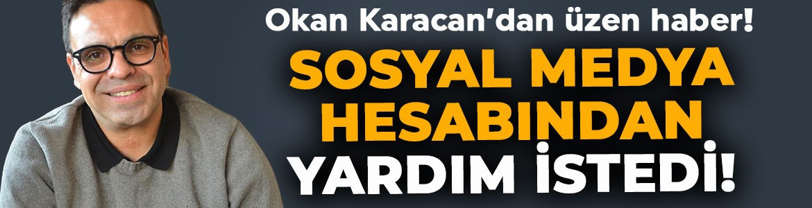 Okan Karacan'dan hayranlarını üzen haber! Zor durumda olduğunu açıkladı, yardım istedi