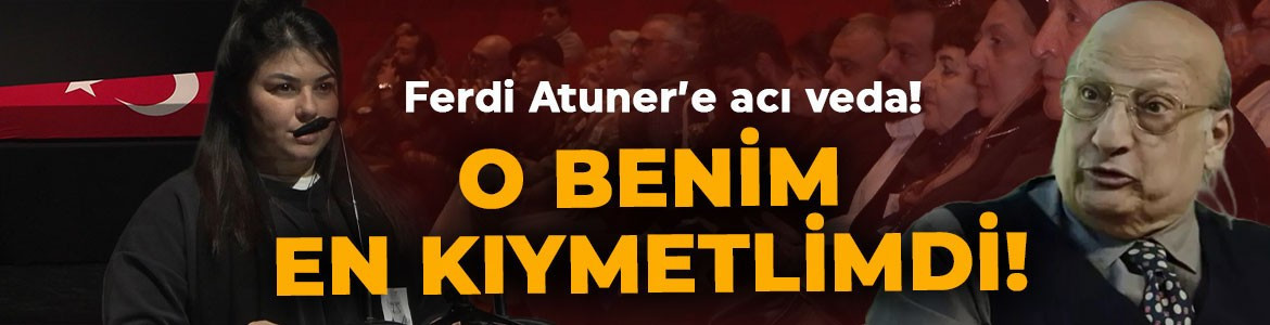 Ferdi Atuner'e kızından acı veda: "O benim ilk aşkım, kahramanım, en kıymetlimdi"