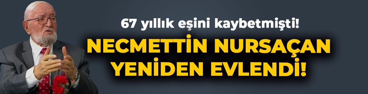67 yıllık eşini kaybetmişti! 86 yaşındaki ilahiyatçı Necmettin Nursaçan yeniden evlendi!