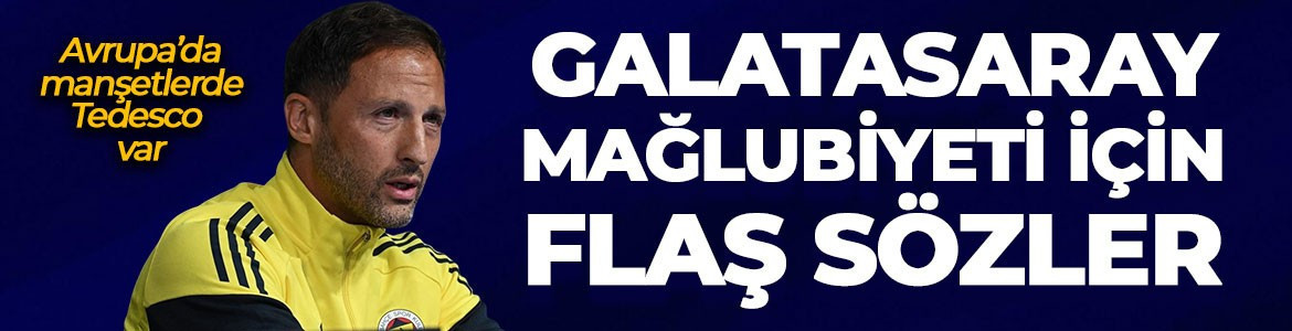 Avrupa'da manşetlerde Tedesco var! Galatasaray mağlubiyet için flaş sözler