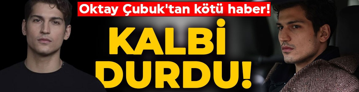 Genç oyuncu Oktay Çubuk'tan kötü haber: Kalbi durdu!