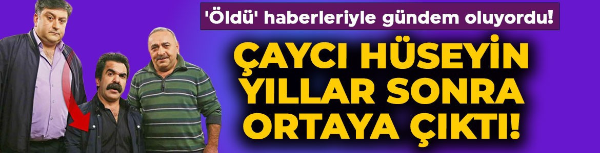 'Öldü' haberleriyle gündem oluyordu! Çocuklar Duymasın'ın Çaycı Hüseyin'i Alpaslan Özmol yıllar sonra ortaya çıktı