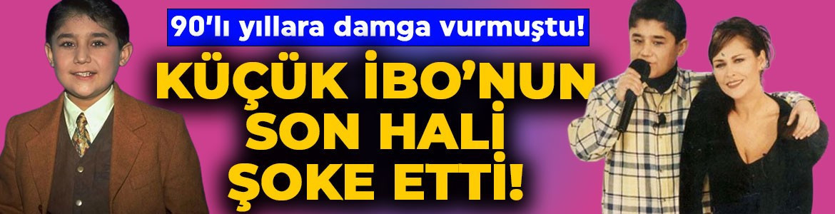 90'lı yıllara damga vurmuştu! Küçük İbo'nun son hali görenleri şoke etti