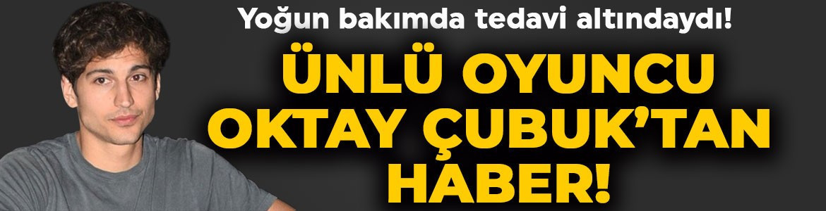 Kalbi durmuştu! Yoğun bakıma alınan oyuncu Oktay Çubuk'tan haber