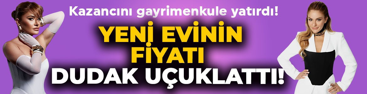 Derya Bedavacı'dan milyonluk yatırım! Yeni evinin fiyatı dudak uçuklattı