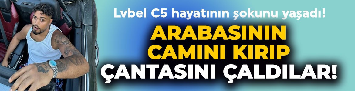 Lvbel C5 Amsterdam'da hayatını şokunu yaşadı: Arabasının camını kırıp çantasını çaldılar