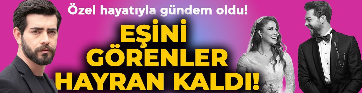 Sevdiğim Sensin'in Civan'ı Barış Baktaş özel hayatıyla gündem oldu! Eşi Gülüm Baktaş'ı görenler hayran kaldı