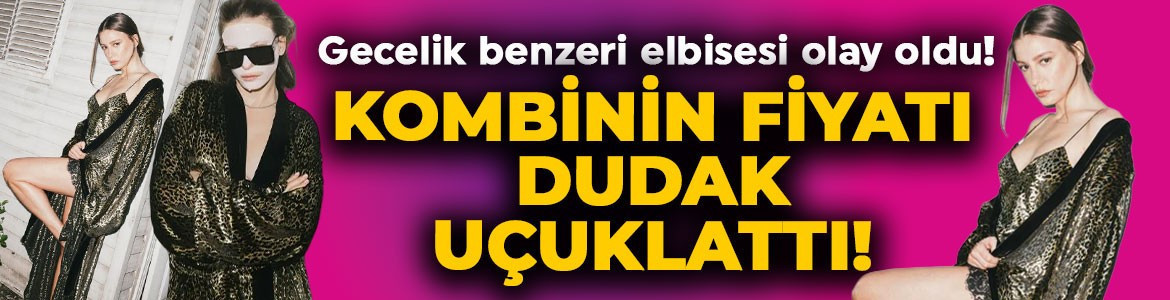 Serenay Sarıkaya'nın gecelik benzeri elbisesi olay oldu! Kombinin fiyatı dudak uçuklattı