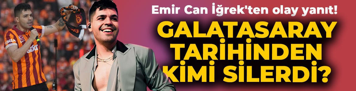 Emir Can İğrek'ten olay yanıt! Galatasaray tarihinden hangi futbolcuyu silerdi?