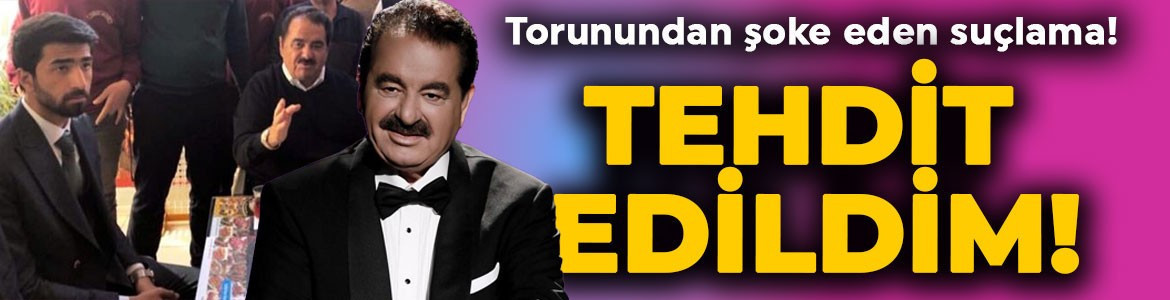 İbrahim Tatlıses'e torunundan şoke eden suçlama: Annem ve kardeşimle tehdit edildim!