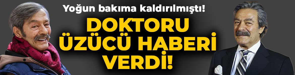 Yoğun bakıma kaldırılmıştı! Kadir İnanır'ın doktoru üzücü haberi verdi