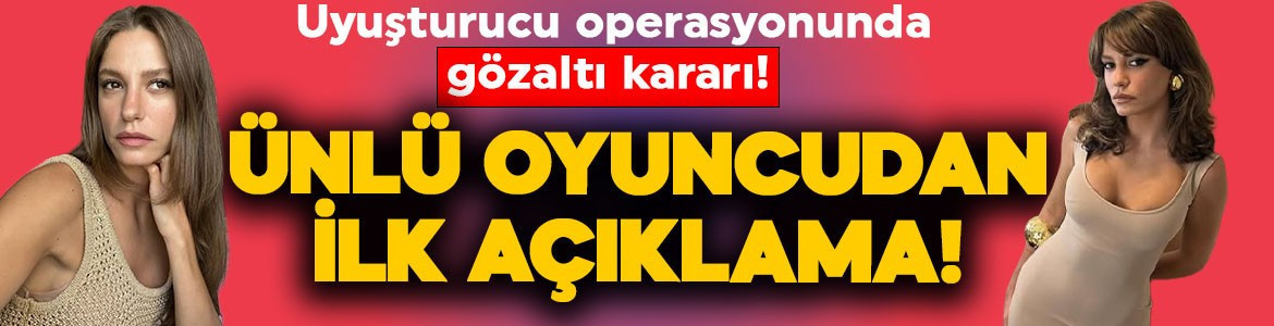 Uyuşturucu soruşturmasında gözaltı kararı çıkmıştı! Serenay Sarıkaya'dan ilk açıklama geldi