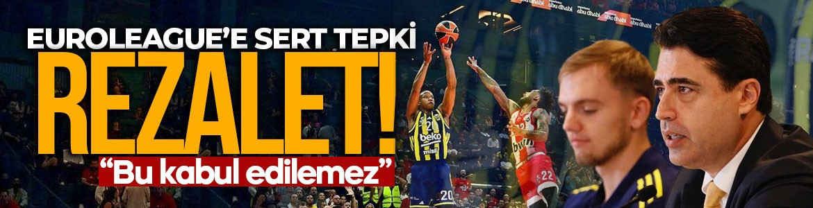 Fenerbahçe yönetiminden EuroLeague’e sert tepki: Rezalet!