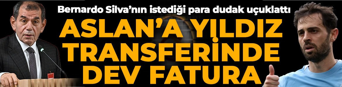 Aslan'a yıldız transferinde dev fatura: Bernando Silva'nın istediği rakam ortaya çıktı