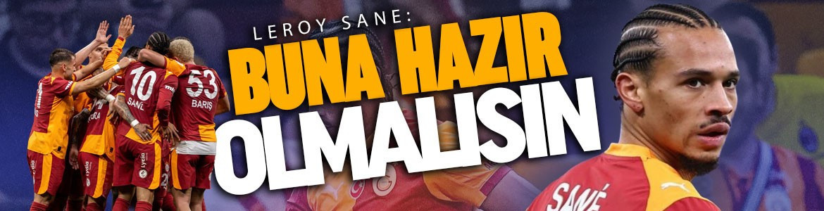 Sane: Galatasaray’a karşı oynamak büyük başarı!