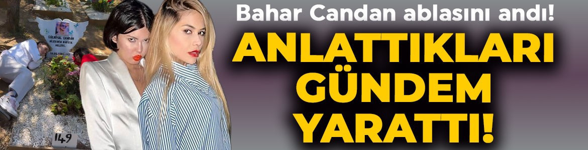Bahar Candan ablası Nihal Candan'ı mezarı başında andı! Açıklamaları sosyal medyada gündem yarattı