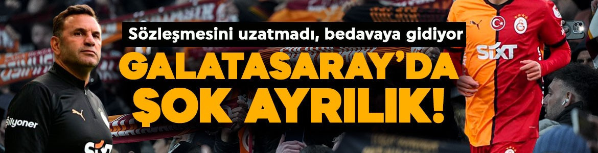 Galatasaray’da şok ayrılık! Sözleşmesini uzatmadı, bedavaya gidiyor