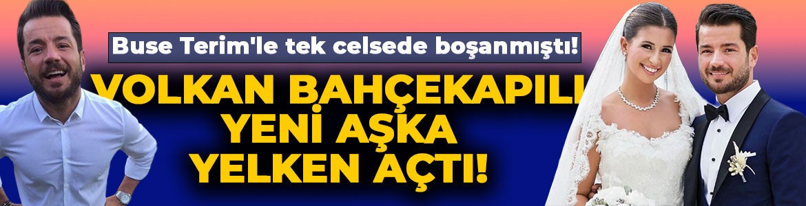 Buse Terim'le tek celsede boşanmıştı! Volkan Bahçekapılı yeni aşka yelken açtı, romantik kareler geldi