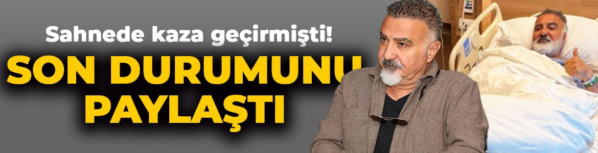 Sahnede kaza geçirmişti! Ünlü oyuncu Cengiz Bozkurt son durumunu paylaştı