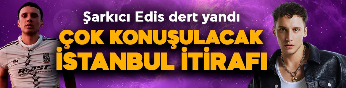Şarkıcı Edis’ten İstanbul itirafı! Sosyal medyayı salladı