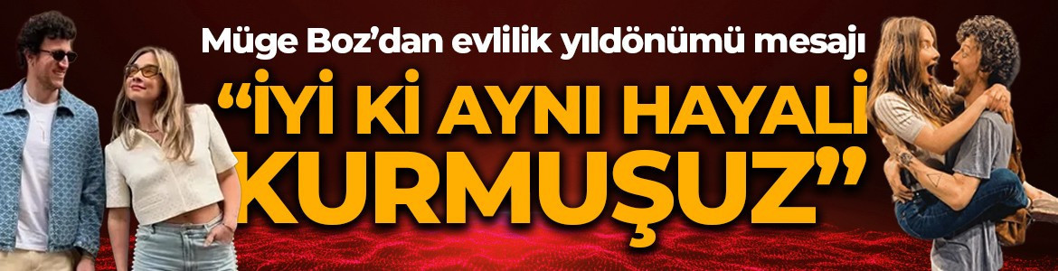Müge Boz'dan kalpleri eriten evlilik yıldönümü paylaşımı: "İyi ki aynı hayali kurmuşuz"