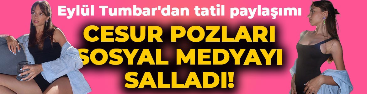 Eylül Tumbar'dan iddialı tatil paylaşımı! Siyah renk mayosuyla pozlar verdi