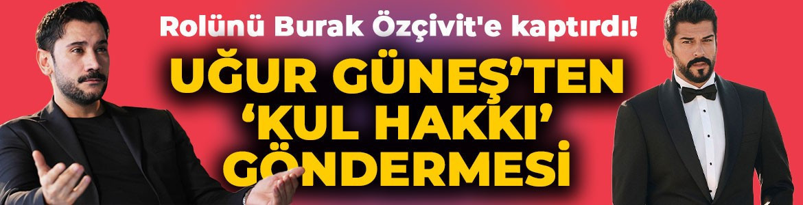 Rolünü Burak Özçivit'e kaptırdı! Uğur Güneş'ten 'kul hakkı' göndermesi: "Doymadın"