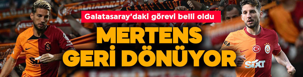 Ve Dries Mertens, Galatasaray'a geri dönüyor! Yeni görevi belli oldu