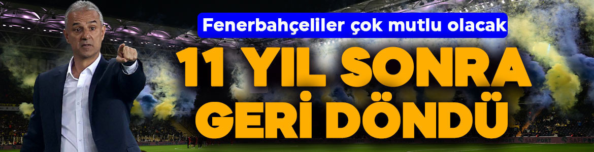 11 yıllık hasret bitti! Taraftarın sevgilisi Fenerbahçe’ye geri döndü