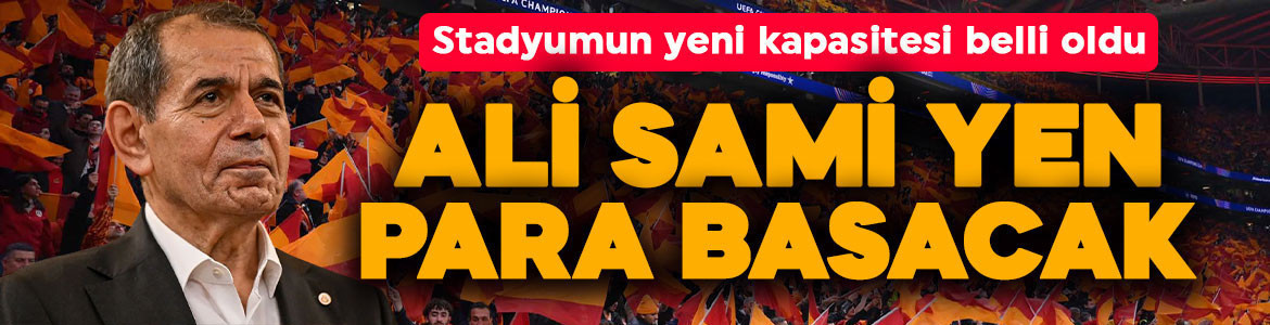 Ali Sami Yen Spor Kompleksi para basacak! Yeni kapasite belli oldu