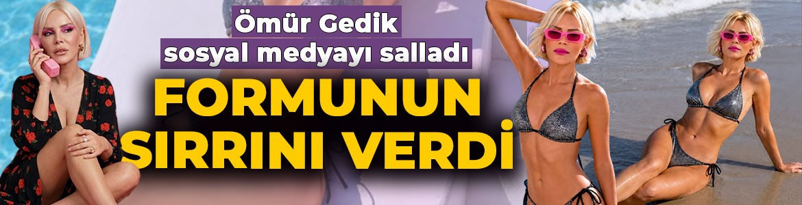 Ömür Gedik kusursuz fiziğini gözler önüne serdi! Formunun sırrını verdi: meğer o yöntemi uyguluyormuş