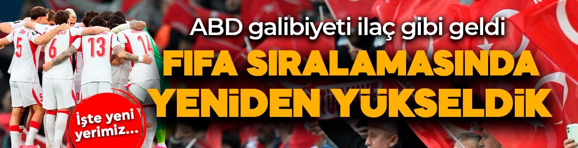 ABD galibiyeti ilaç oldu! A Milli Takım, FIFA sıralamasında yeniden yükseldi! İşte yeni yerimiz